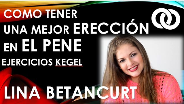 Como tener una mejor erección en el pene con Ejercicios de Kegel explica Lina Betancurt